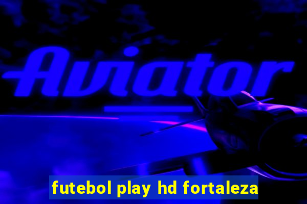 futebol play hd fortaleza